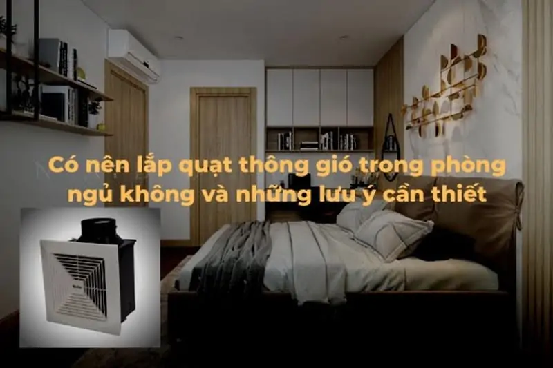 quạt th&ocirc;ng gi&oacute; cho ph&ograve;ng ngủ m&aacute;y lạnh